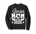 Senior Mom Class 2026 Graduate Sweatshirt - Fun Novelty Design Men Women - T-Shirt, Sweatshirt, Hoodie