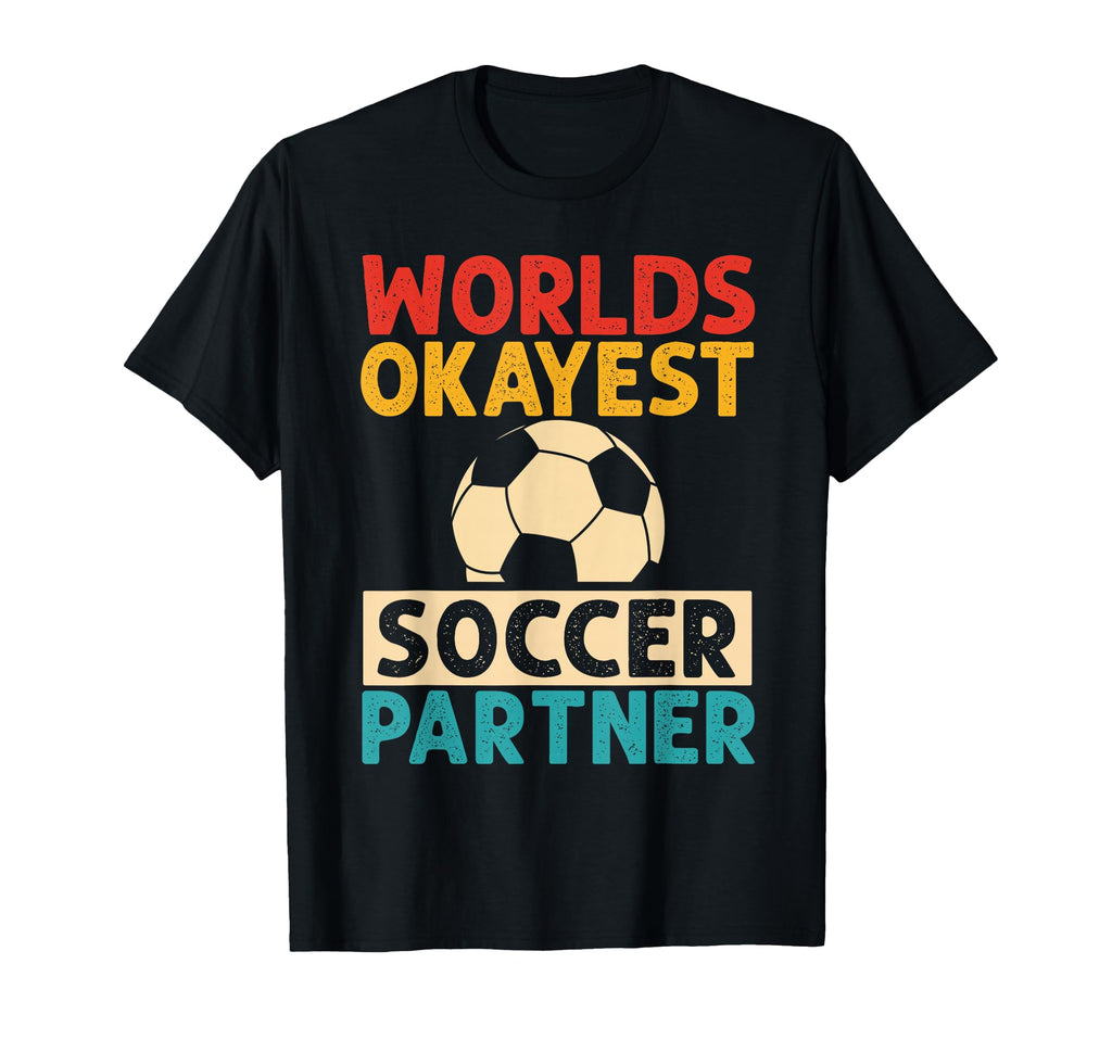 Worlds Okayest Soccer Partner Funny T-Shirt - Trendy Graphic for Adults - T-Shirt, Sweatshirt, Hoodie