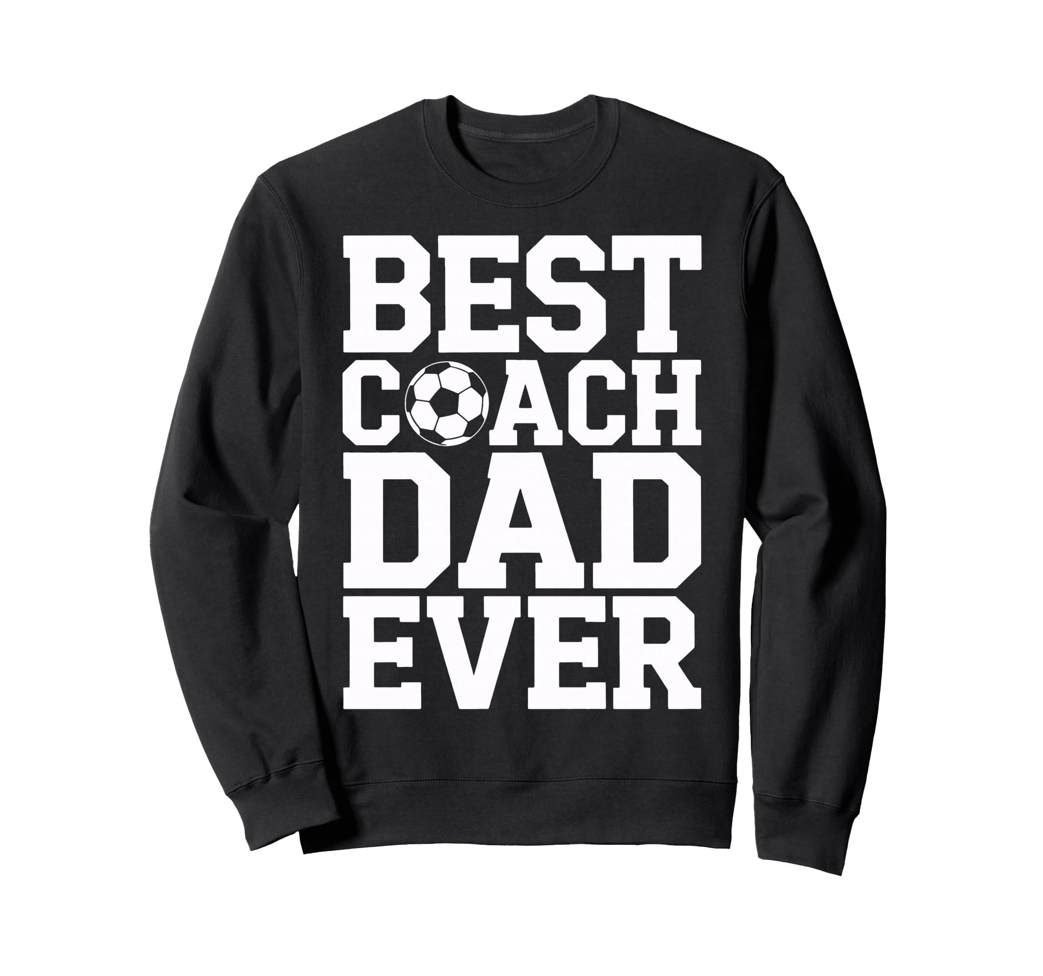 Best Coach Dad Ever Soccer Sweatshirt - Casual Everyday Wear for Adults - T-Shirt, Sweatshirt, Hoodie