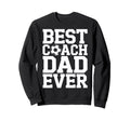 Best Coach Dad Ever Soccer Lovers Sweatshirt - Unique Graphic for Adults - T-Shirt, Sweatshirt, Hoodie