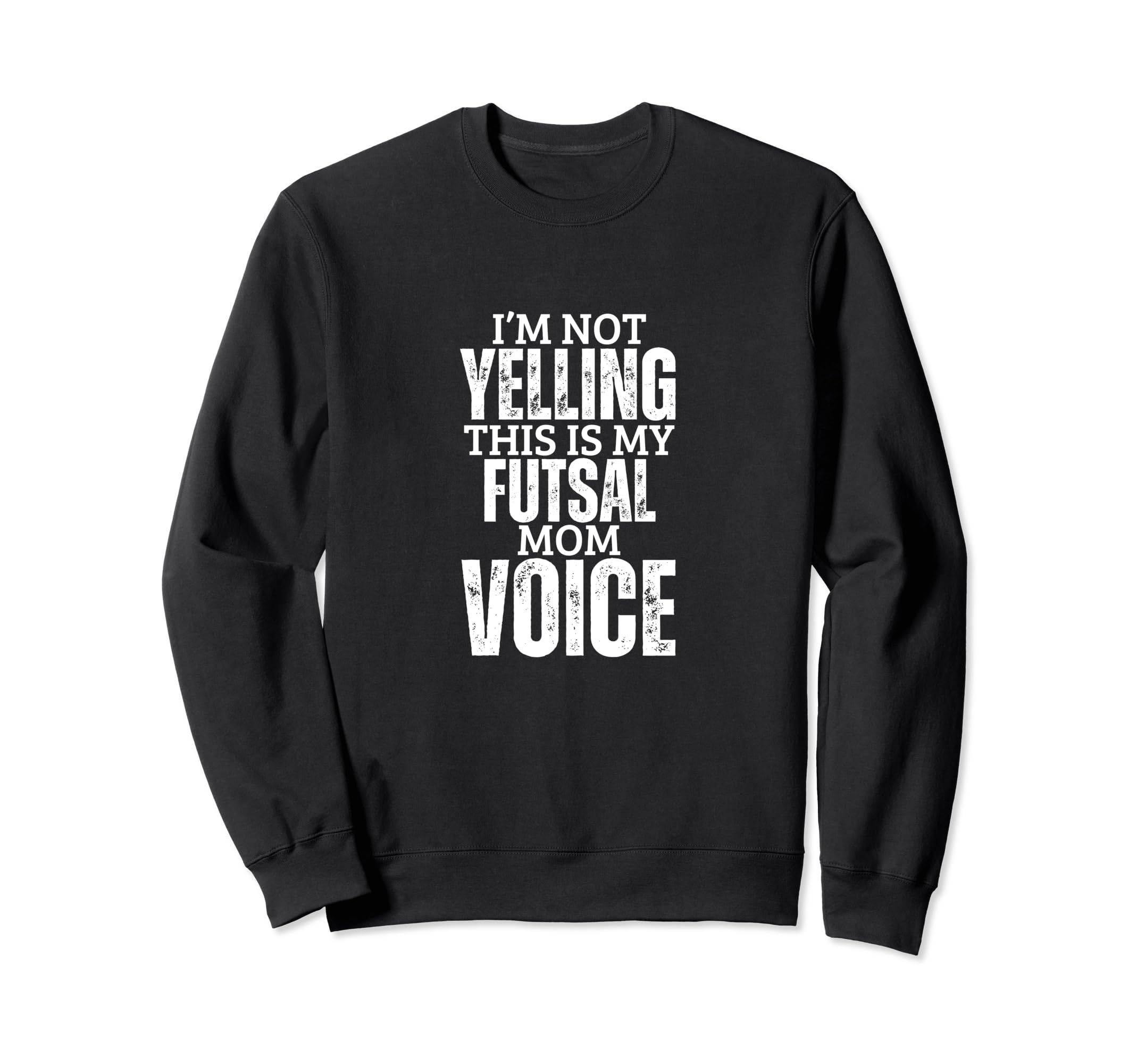 Futsal Mom Voice Funny Mother Sweatshirt - Casual Everyday Wear Unisex - T-Shirt, Sweatshirt, Hoodie