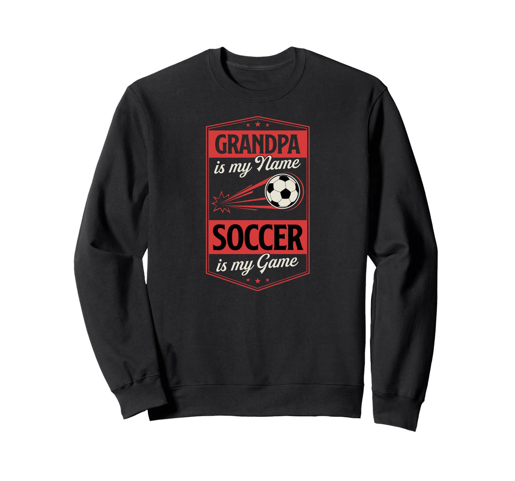 Grandpa Is My Name Soccer Is My Game Sweatshirt - Custom Art Print Unisex - T-Shirt, Sweatshirt, Hoodie