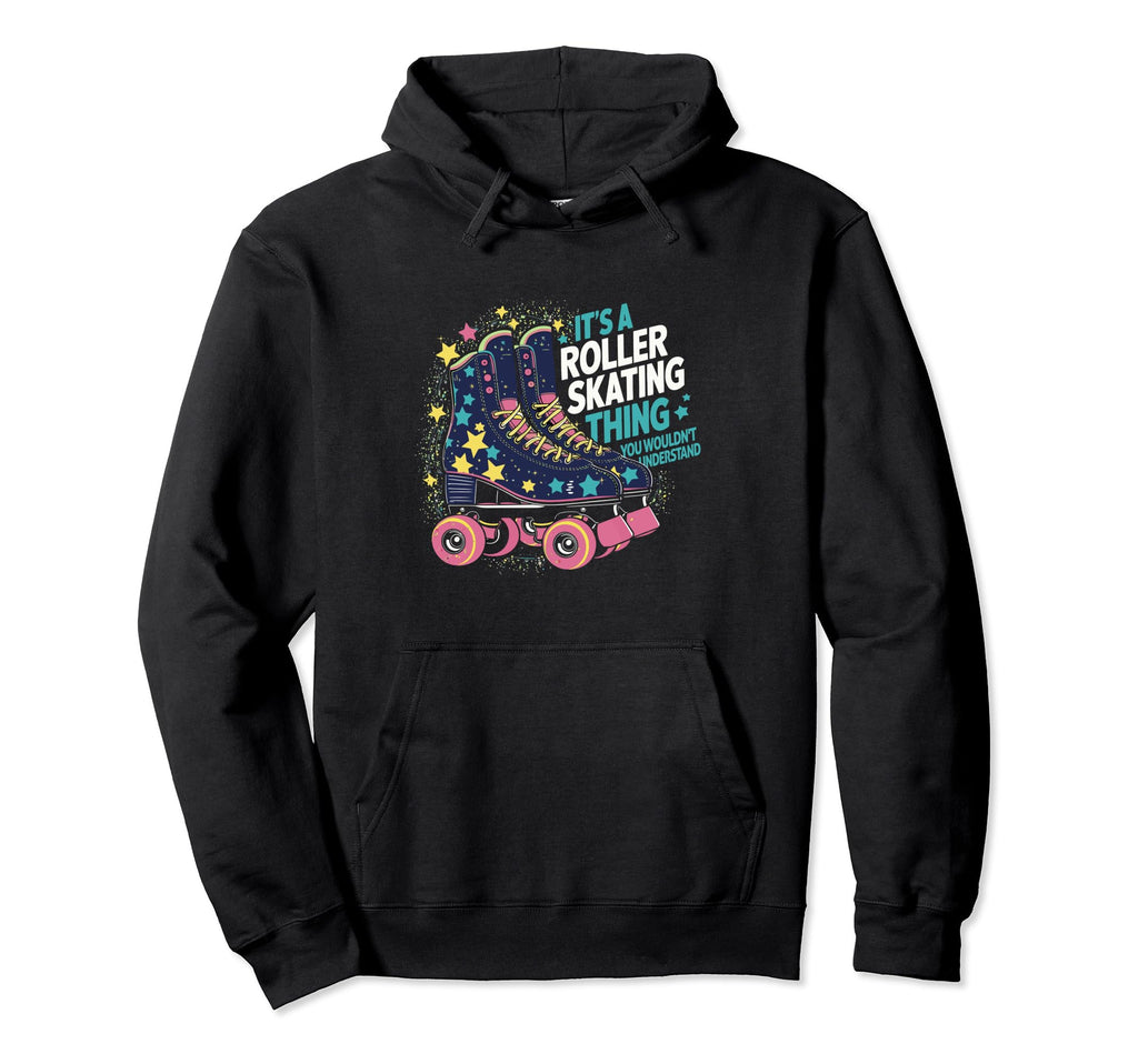 Roller Skate Its Roller Skating Thing Hoodie - Unique Graphic Men Women - T-Shirt, Sweatshirt, Hoodie