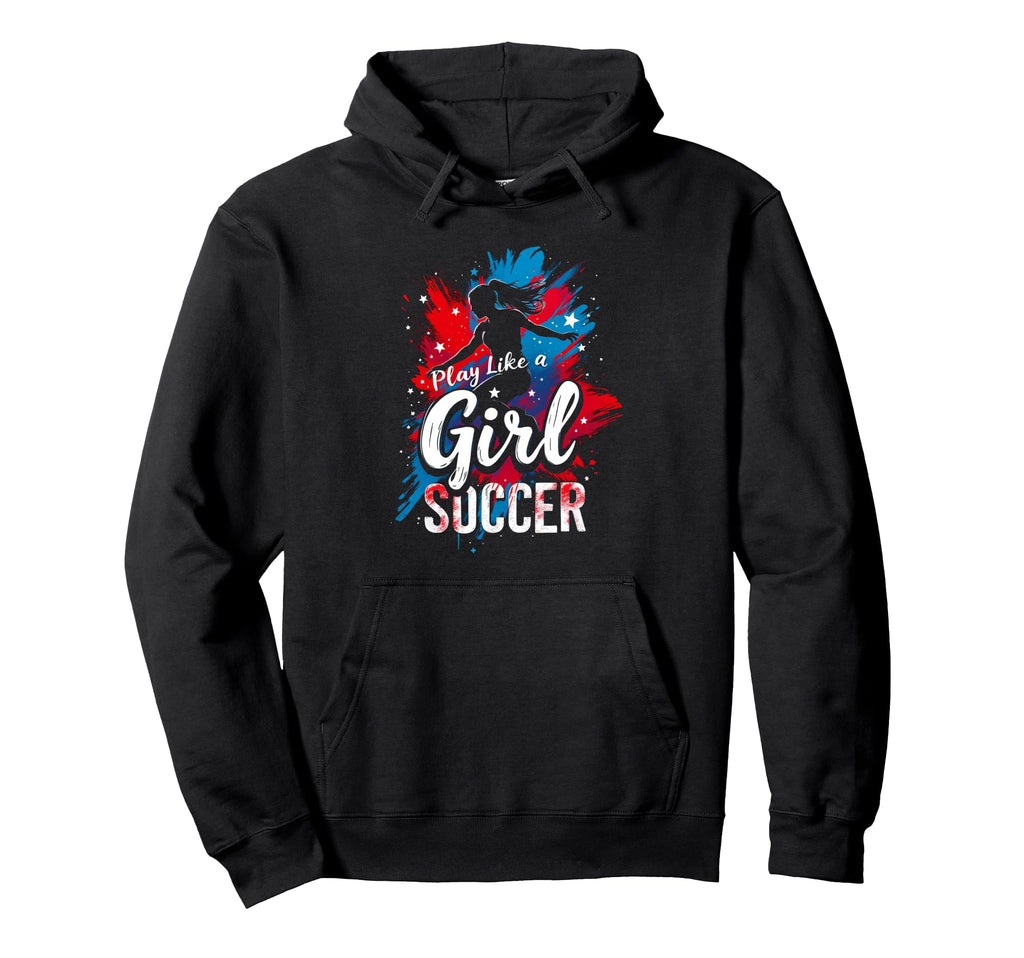 Play Like Soccer Soccer Hoodie - Novelty Apparel Unisex - T-Shirt, Sweatshirt, Hoodie