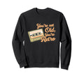 Youre Not Old Youre Cassette Tape Sweatshirt - Minimalist Print Unisex - T-Shirt, Sweatshirt, Hoodie