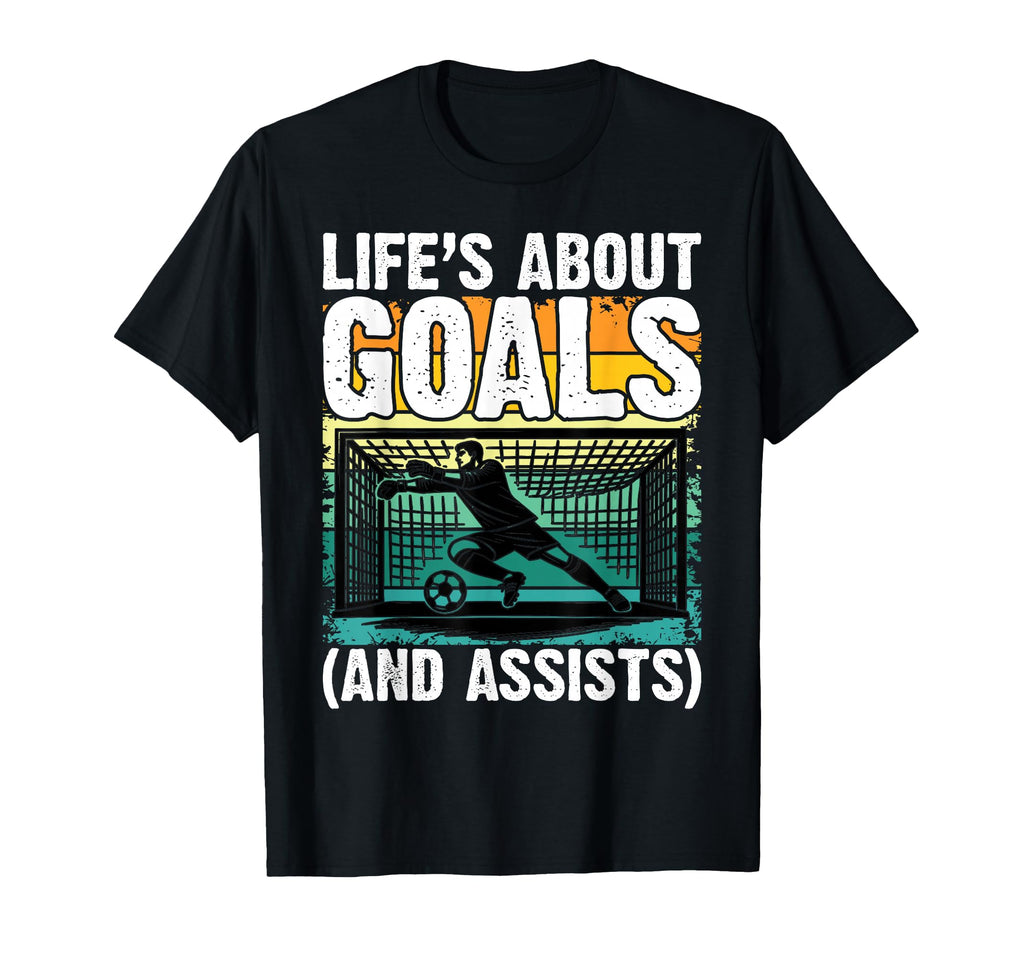 Lifes About Goals And Assists Funny T-Shirt - Fun Novelty Design Men Women - T-Shirt, Sweatshirt, Hoodie