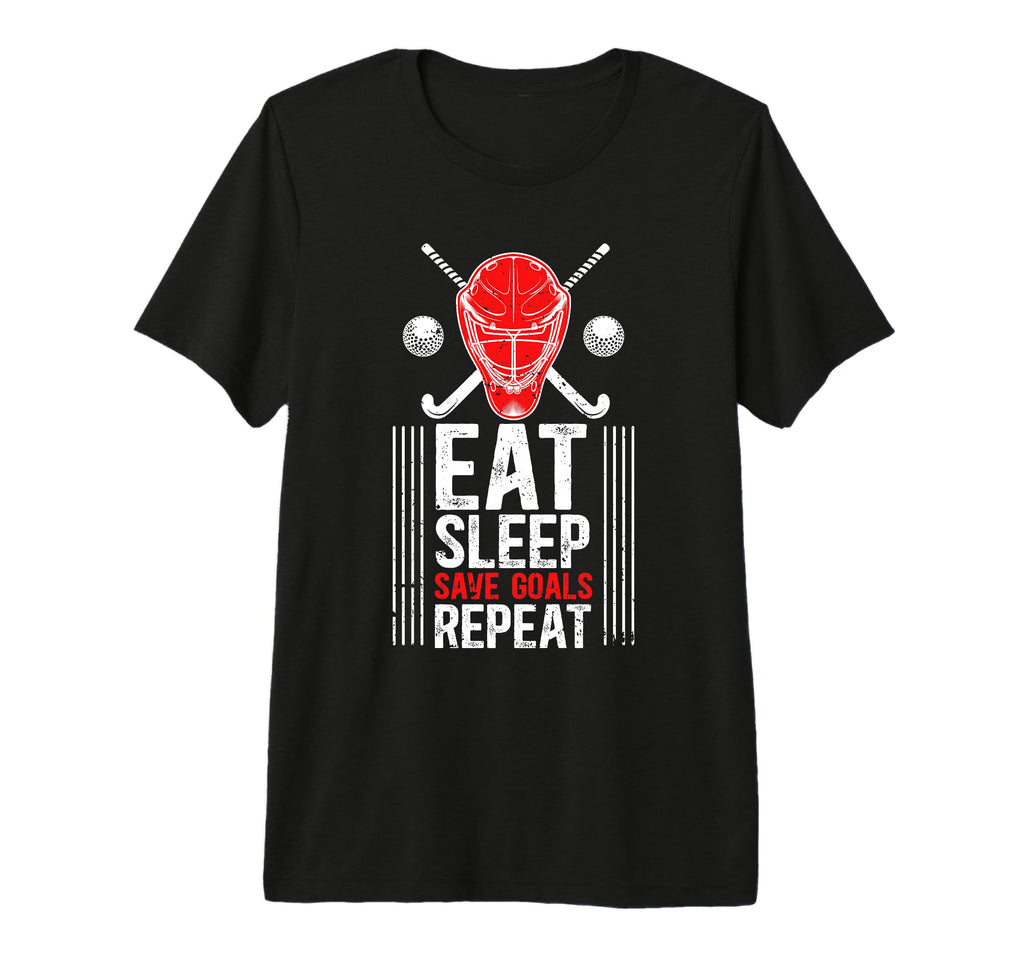 Eat Sleep Save Goals Field Hockey T-Shirt - Casual Everyday Wear Men Women - T-Shirt, Sweatshirt, Hoodie