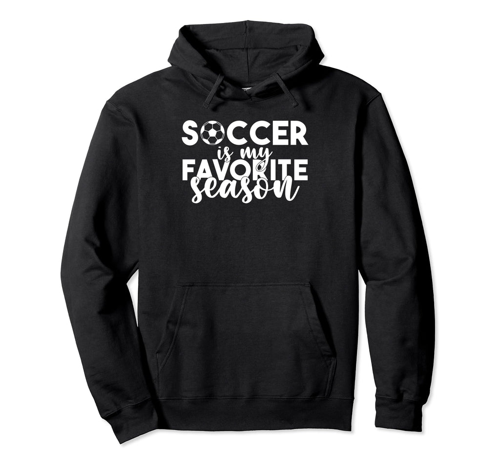 Soccer Is My Favorite Season Soccer Hoodie - Casual Everyday Wear Unisex - T-Shirt, Sweatshirt, Hoodie