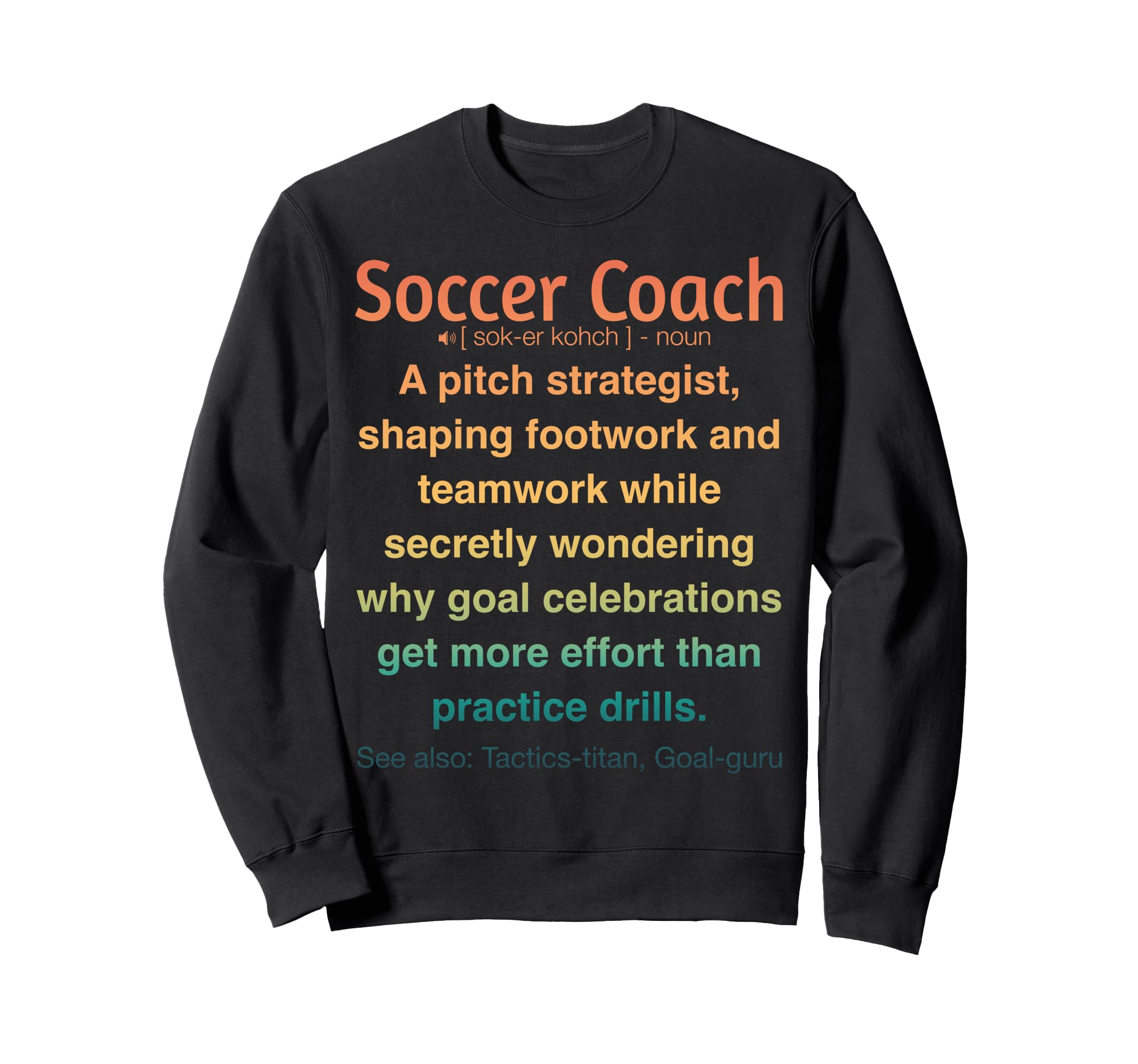 Funny Soccer Coach Sweatshirt - Unique Graphic Men Women - T-Shirt, Sweatshirt, Hoodie