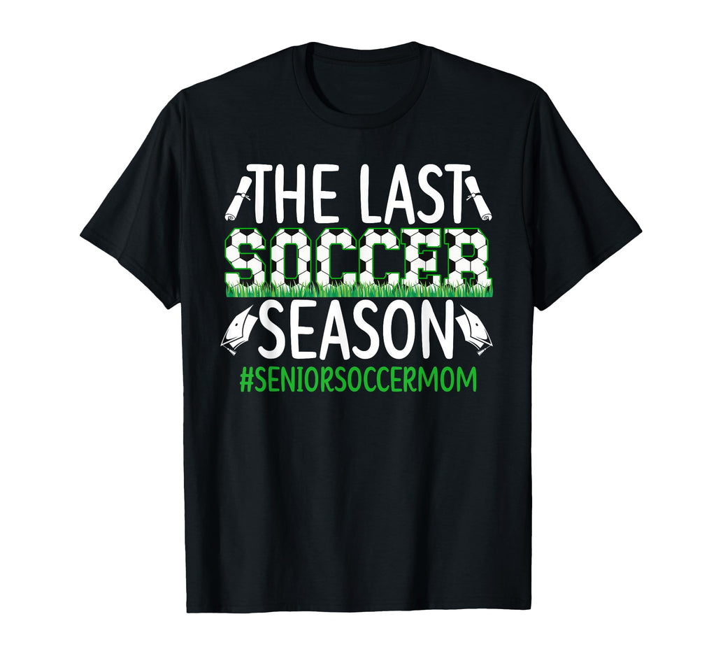 Last Soccer Season Soccer Senior Mom T-Shirt - Graphic Print Unisex - T-Shirt, Sweatshirt, Hoodie