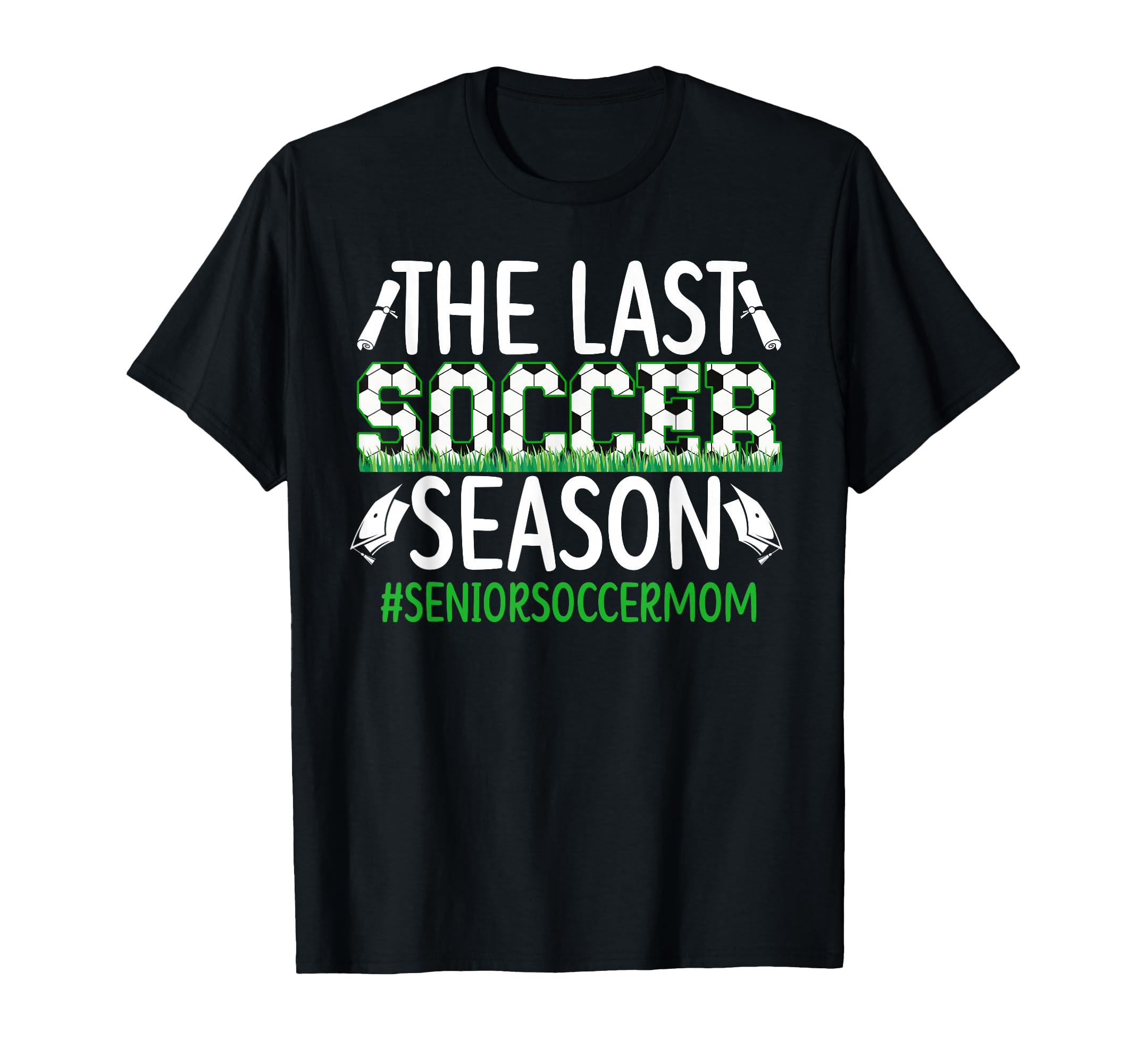Last Soccer Season Soccer Senior Mom T-Shirt - Graphic Print Unisex - T-Shirt, Sweatshirt, Hoodie