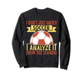 I Analyze It From Stands Soccer Dad Sweatshirt - Trendy Graphic Unisex - T-Shirt, Sweatshirt, Hoodie