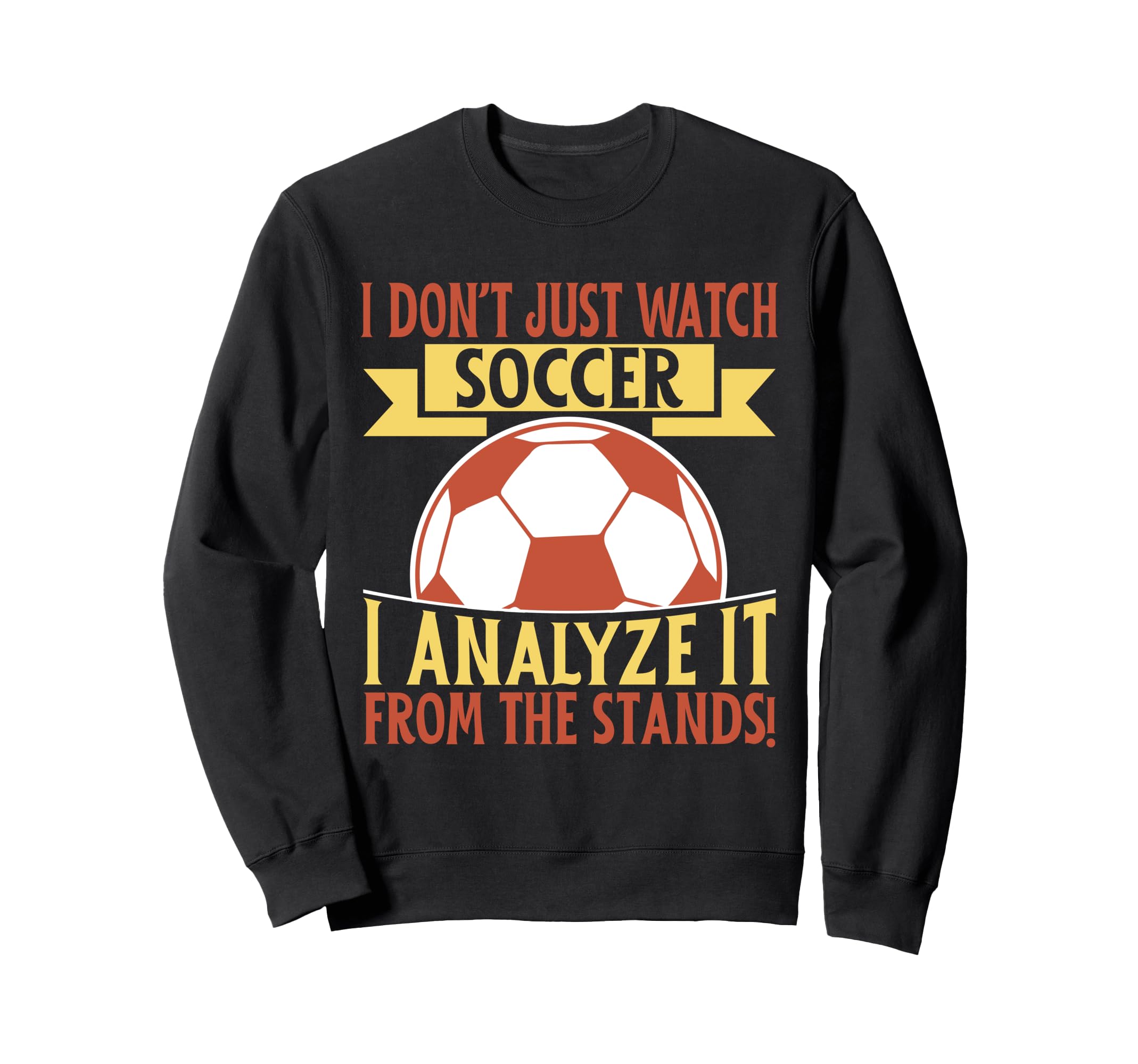 I Analyze It From Stands Soccer Dad Sweatshirt - Trendy Graphic Unisex - T-Shirt, Sweatshirt, Hoodie