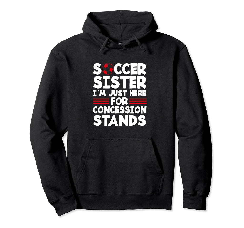 Family Soccer Sister Im Just Here Hoodie - Unique Graphic Unisex - T-Shirt, Sweatshirt, Hoodie
