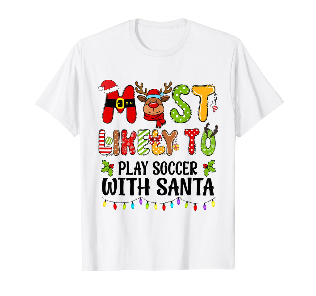 Most Likely To Play Soccer Santa Family T-Shirt - Fun Novelty Design Unisex - T-Shirt, Sweatshirt, Hoodie