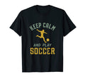 Keep Calm And Play Soccer Funny Sports T-Shirt - Graphic Print Men Women - T-Shirt, Sweatshirt, Hoodie