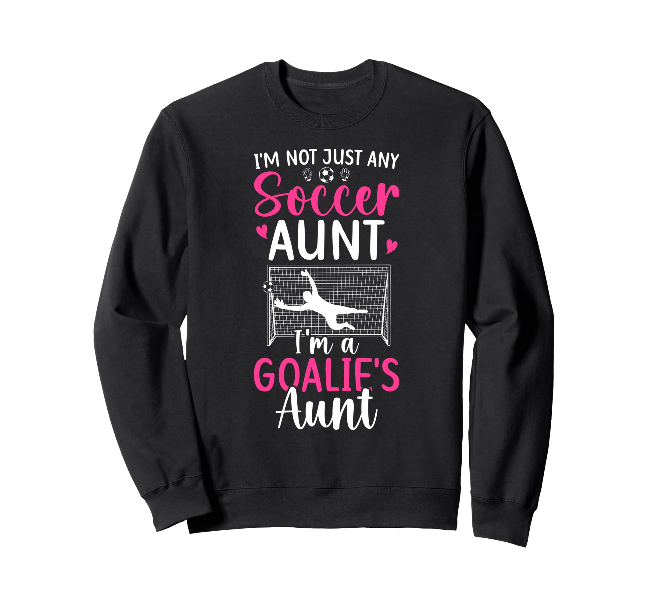 Im Soccer Goalie Aunt Soccer Sweatshirt - Streetwear Style for Adults - T-Shirt, Sweatshirt, Hoodie