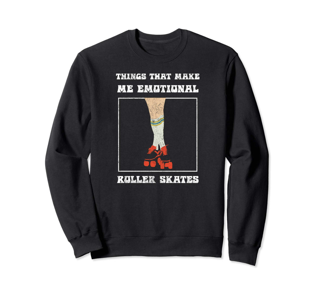 Roller Skates Makes Me Emotional Sweatshirt - Streetwear Style for Adults - T-Shirt, Sweatshirt, Hoodie