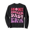 My Soccer Dad Era Funny Groovy Sweatshirt - Streetwear Style for Adults - T-Shirt, Sweatshirt, Hoodie