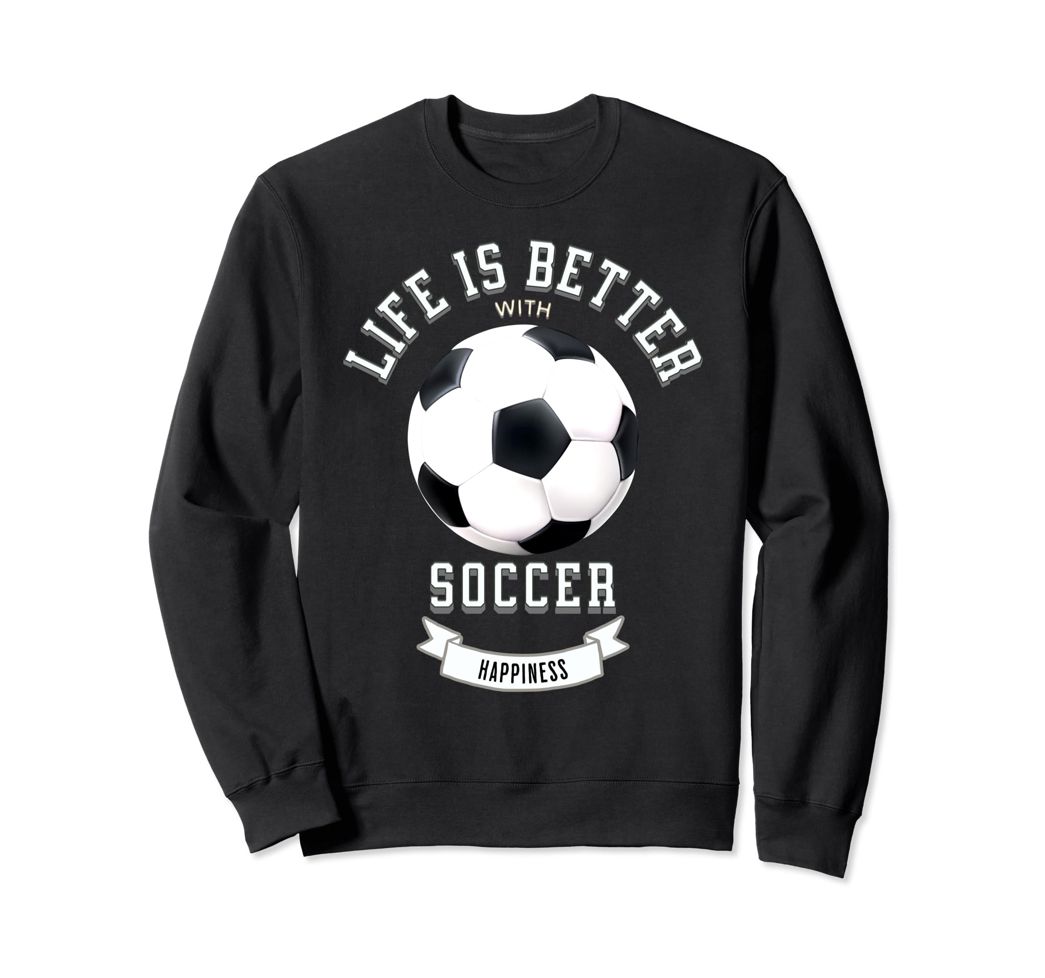 Life Is Better Soccer Ball Sweatshirt - Custom Art Print Unisex - T-Shirt, Sweatshirt, Hoodie