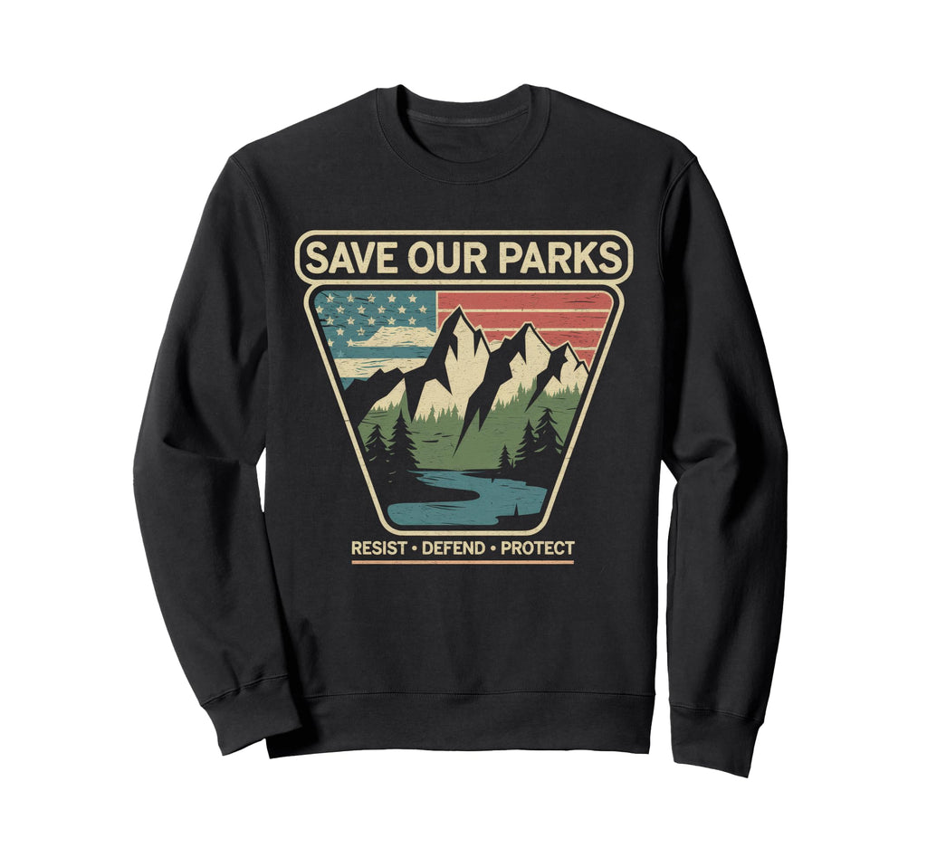 Save Our Parks Protect National Park Sweatshirt - Unique Graphic Unisex - T-Shirt, Sweatshirt, Hoodie