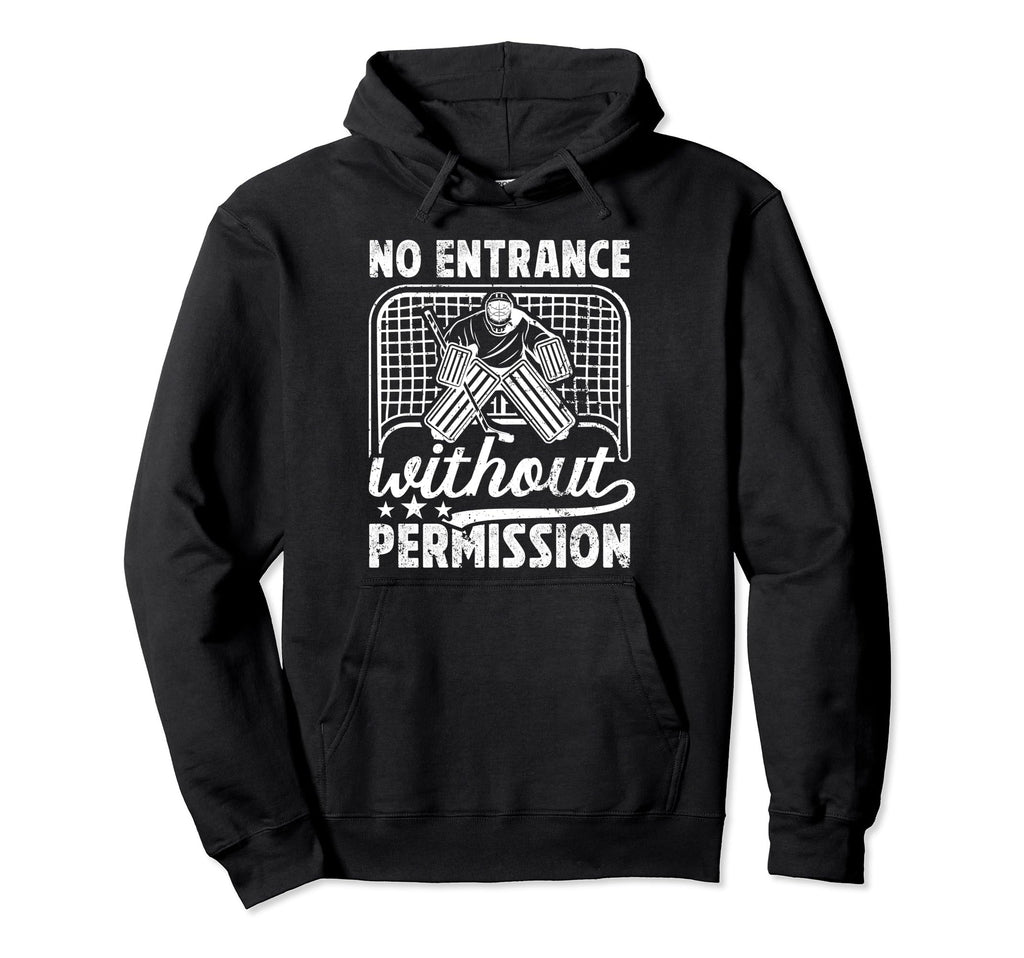 No Entrance Ice Hockey Goalkeeper Ice Hoodie - Streetwear Style for Adults - T-Shirt, Sweatshirt, Hoodie