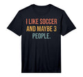 Mens I Like Soccer And Maybe 3 People T-Shirt - Minimalist Print Men Women - T-Shirt, Sweatshirt, Hoodie