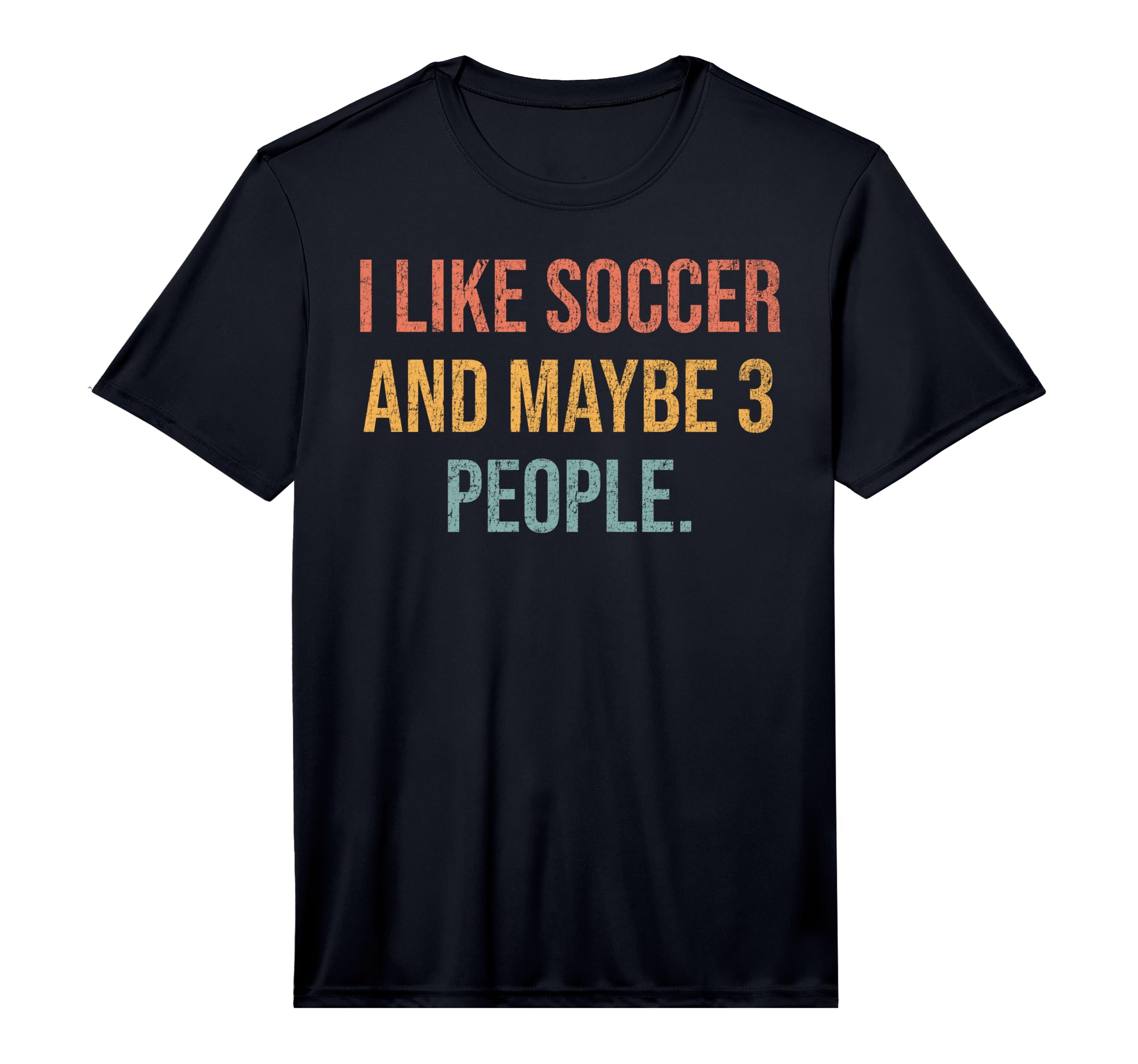 Mens I Like Soccer And Maybe 3 People T-Shirt - Minimalist Print Men Women - T-Shirt, Sweatshirt, Hoodie