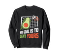 Avocado My Goal Is To Deny Yours Sweatshirt - Casual Everyday Wear Unisex - T-Shirt, Sweatshirt, Hoodie
