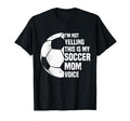 Im Not Yelling This Is My Soccer Mom Voice T-Shirt - Graphic Print Unisex - T-Shirt, Sweatshirt, Hoodie