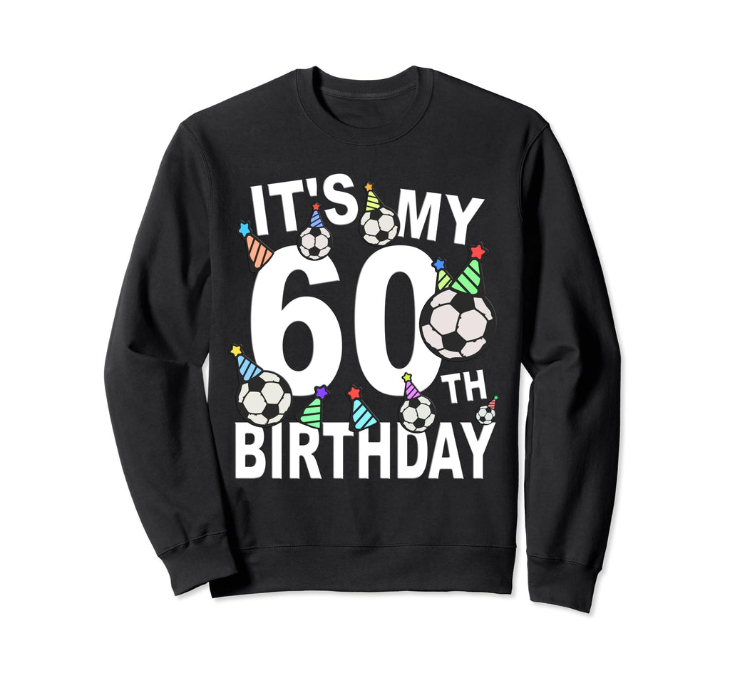 Funny Its My 60Th Birthday Hats Sweatshirt - Custom Art Print Men Women - T-Shirt, Sweatshirt, Hoodie