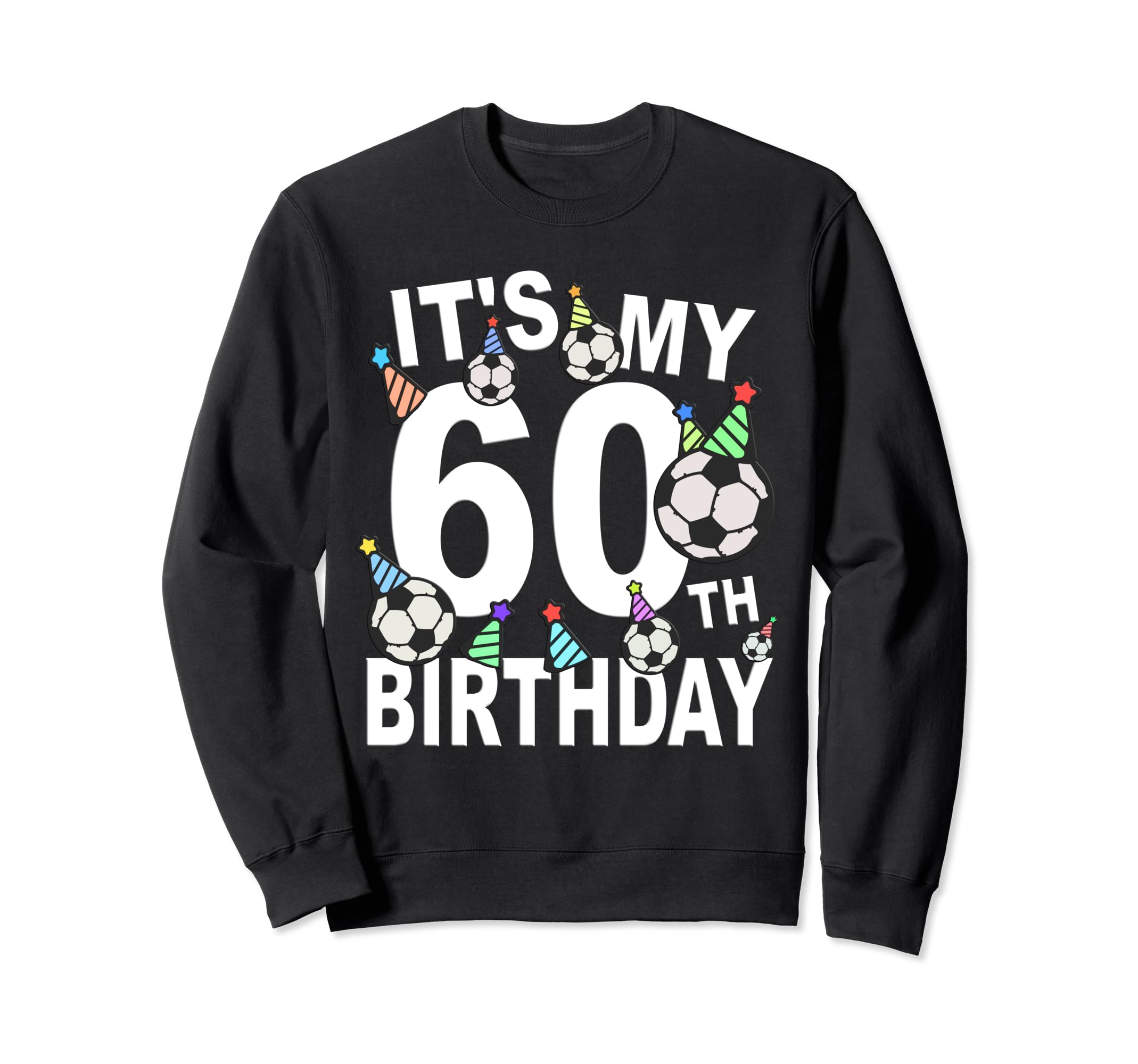Funny Its My 60Th Birthday Hats Sweatshirt - Custom Art Print Men Women - T-Shirt, Sweatshirt, Hoodie