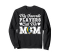 My Favorite Players Call Me Mom Sweatshirt - Graphic Print Men Women - T-Shirt, Sweatshirt, Hoodie