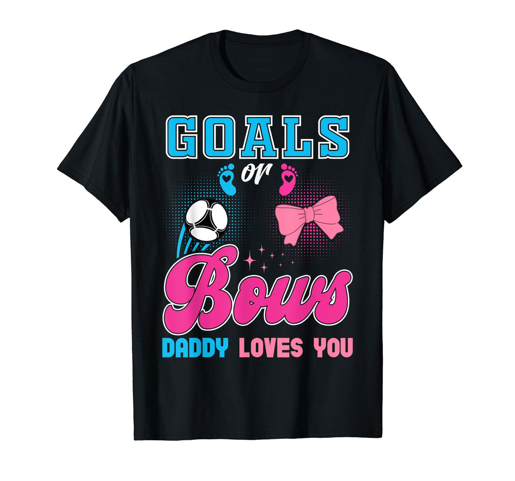 Goals Or Bows Daddy Loves You Gender T-Shirt - Trendy Graphic Men Women - T-Shirt, Sweatshirt, Hoodie