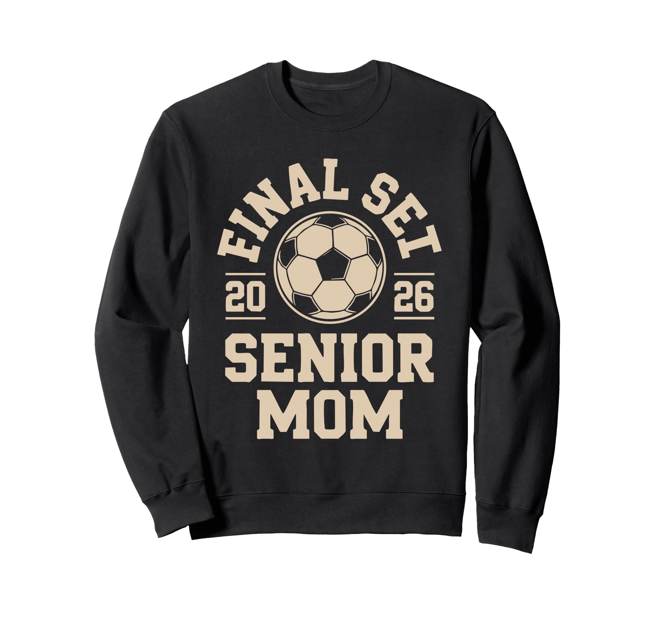 Senior Mom Soccer 2026 Final Set Sweatshirt - Aesthetic Graphic Unisex - T-Shirt, Sweatshirt, Hoodie