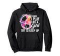 I Know I Play Like Try To Keep Up Funny Hoodie - Fun Novelty Design Unisex - T-Shirt, Sweatshirt, Hoodie