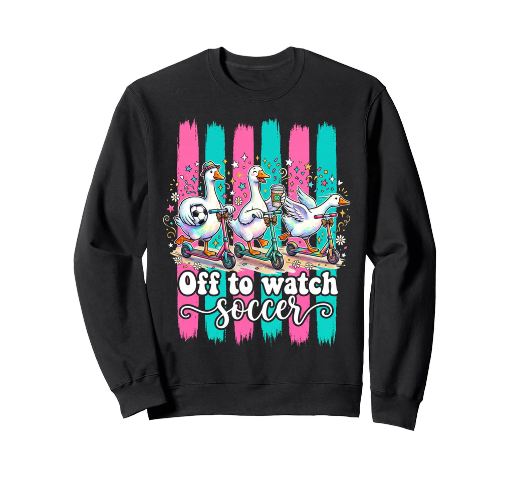 Off To Watch Soccer Silly Goose Sweatshirt - Unique Graphic for Adults - T-Shirt, Sweatshirt, Hoodie