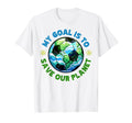 My Goal Is To Save Our Planet Earth T-Shirt - Novelty Apparel for Adults - T-Shirt, Sweatshirt, Hoodie