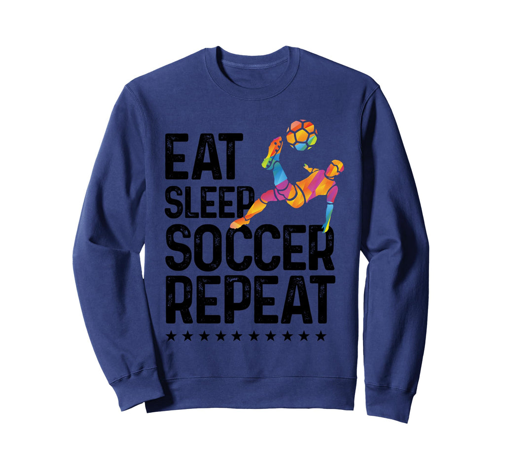 Eat Sleep Soccer Repeat Soccer Sweatshirt - Fun Novelty Design for Adults - T-Shirt, Sweatshirt, Hoodie