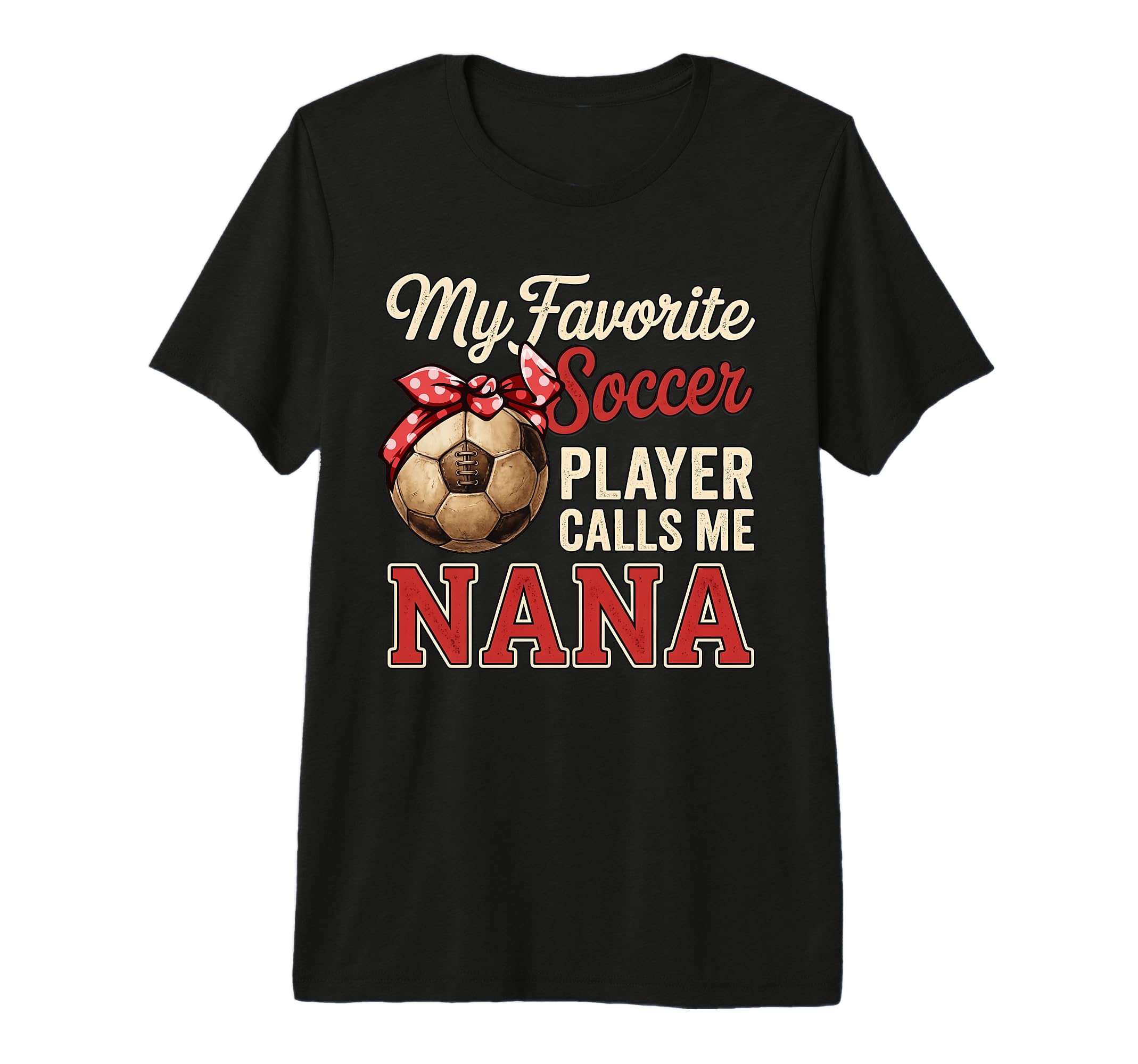 My Favorite Soccer Player Calls Me Nana T-Shirt - Unique Graphic Unisex - T-Shirt, Sweatshirt, Hoodie