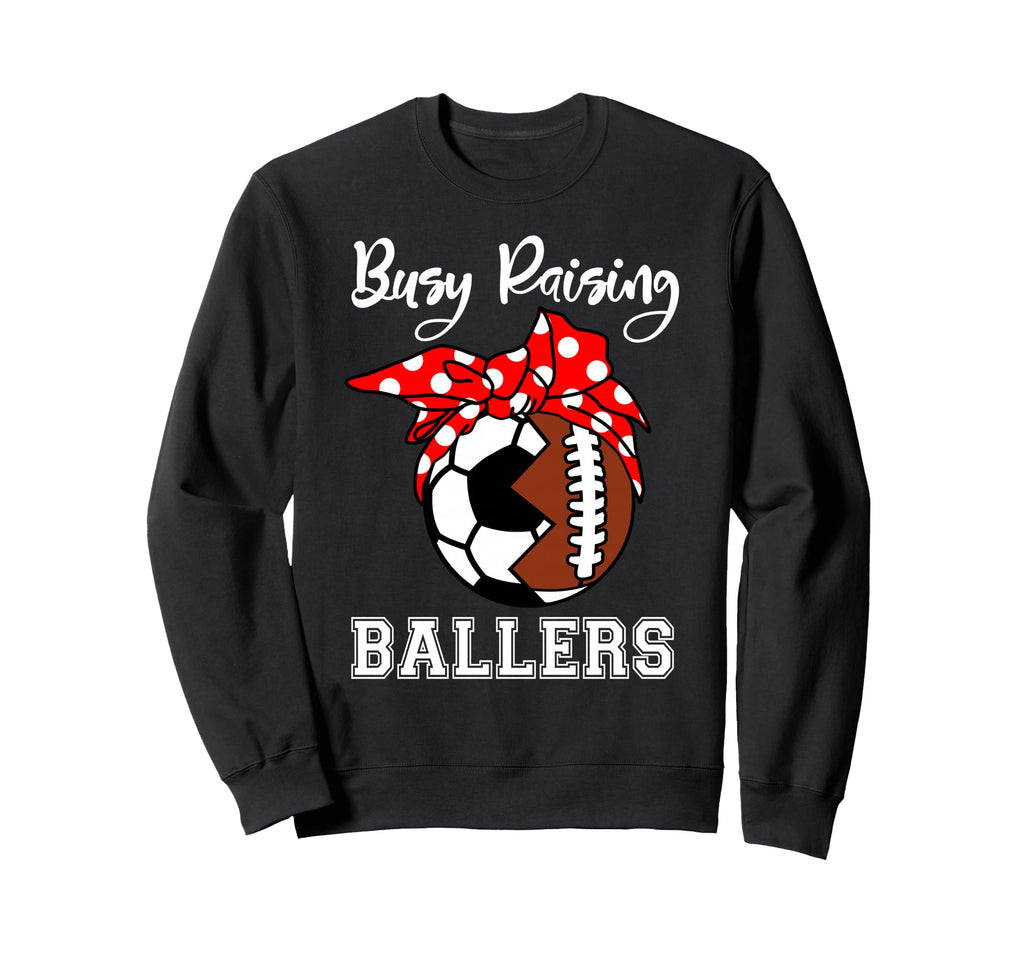 Busy Raising Ballers Funny Football Sweatshirt - Graphic Print Unisex - T-Shirt, Sweatshirt, Hoodie