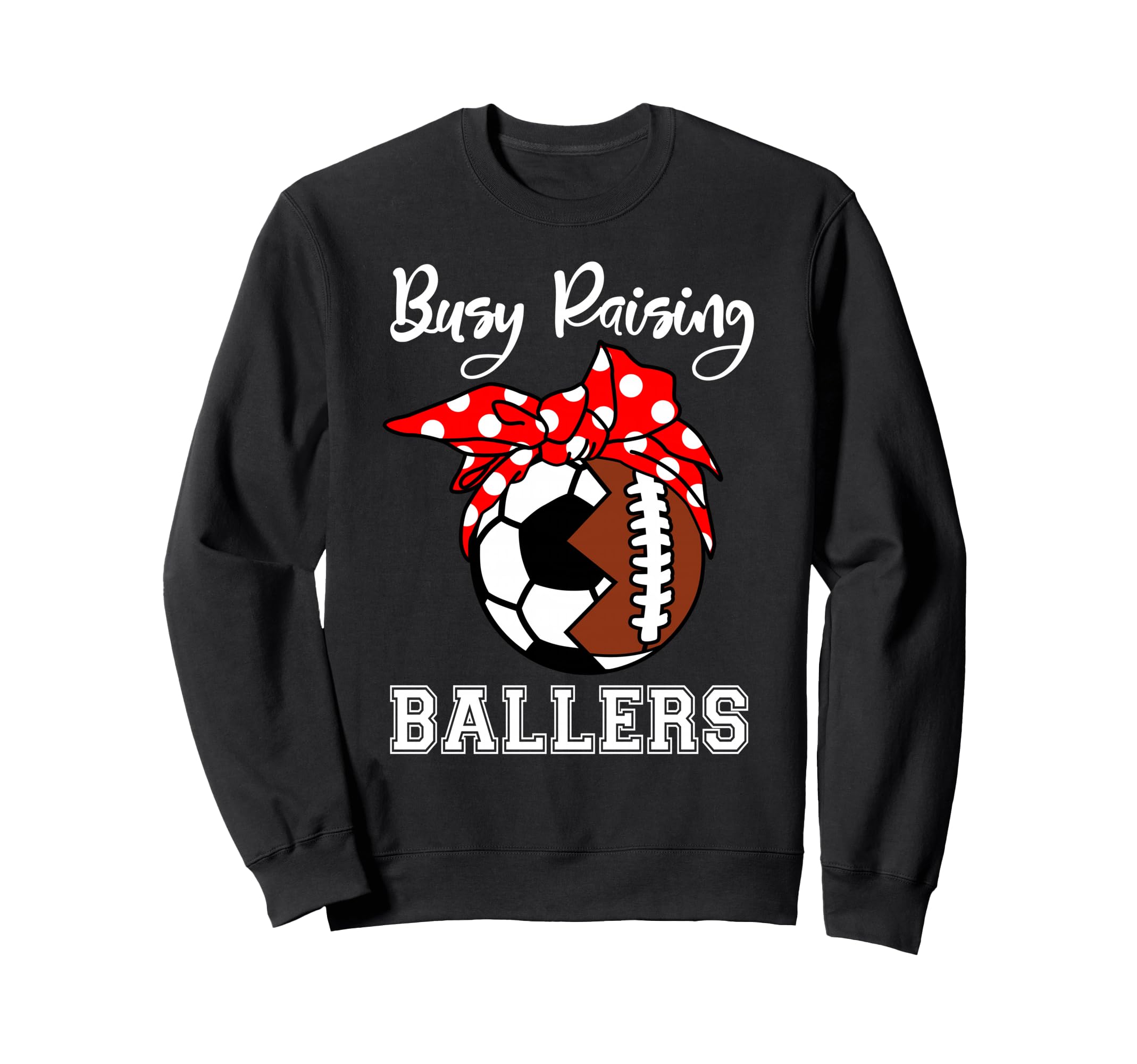 Busy Raising Ballers Funny Football Sweatshirt - Graphic Print Unisex - T-Shirt, Sweatshirt, Hoodie