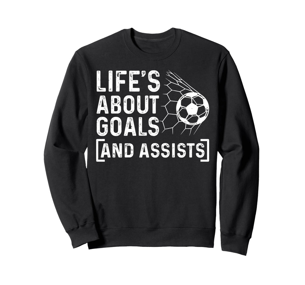 Soccer Player Life Is About Goals Sweatshirt - Minimalist Print Men Women - T-Shirt, Sweatshirt, Hoodie