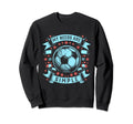 Soccer Lover Soccer Player Soccer Sweatshirt - Fun Novelty Design Men Women - T-Shirt, Sweatshirt, Hoodie