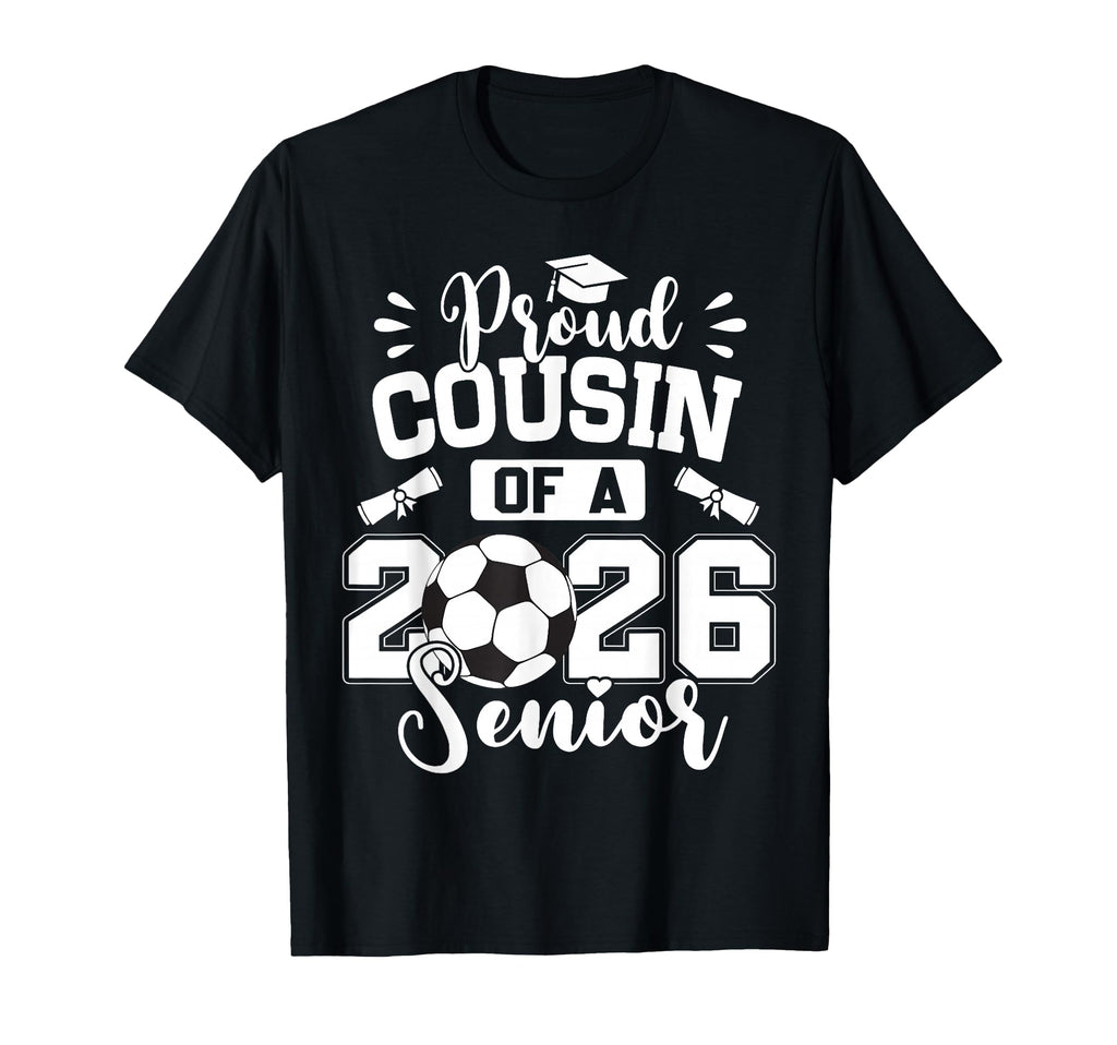 Proud Cousin 2026 Senior Soccer Ball T-Shirt - Unique Graphic for Adults - T-Shirt, Sweatshirt, Hoodie