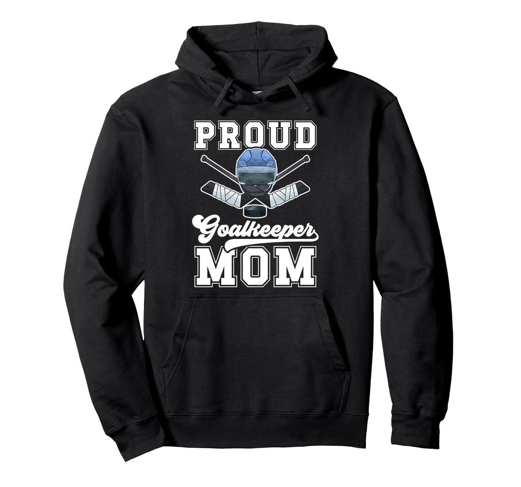 Proud Hockey Goalkeeper Mom Ice Hockey Hoodie - Unique Graphic Unisex - T-Shirt, Sweatshirt, Hoodie