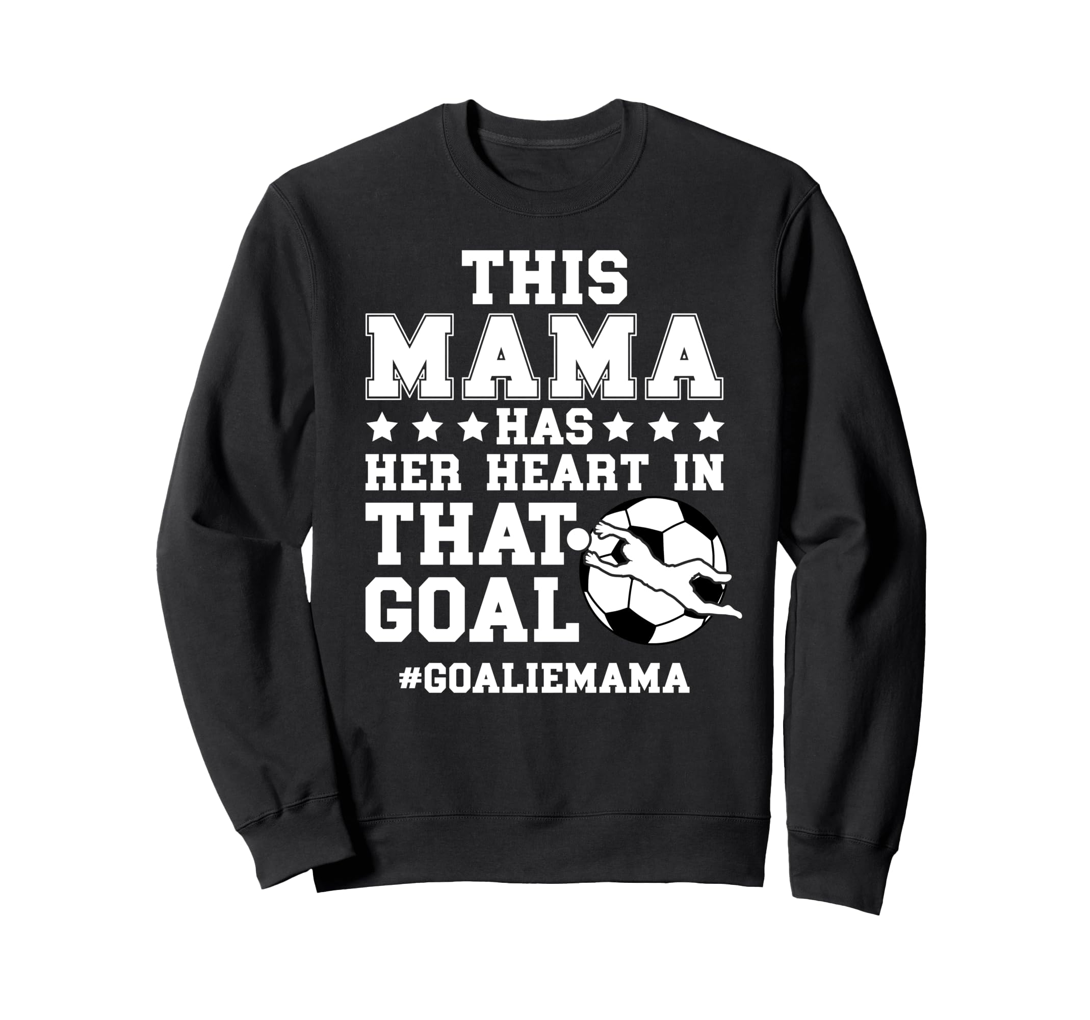 Proud Soccer Goalie Mama Soccer Sweatshirt - Novelty Apparel Men Women - T-Shirt, Sweatshirt, Hoodie