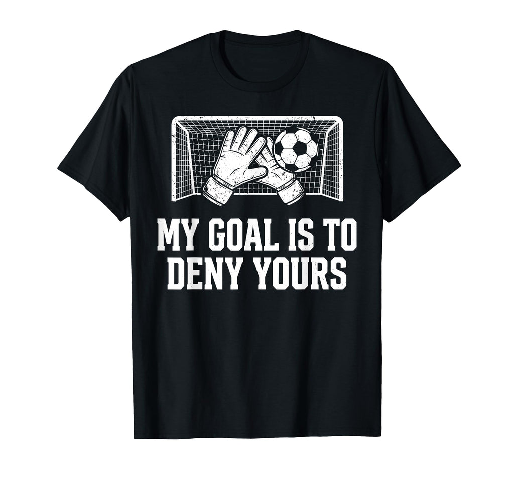 My Goal Is To Deny Yours Funny T-Shirt - Fun Novelty Design for Adults - T-Shirt, Sweatshirt, Hoodie