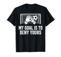 My Goal Is To Deny Yours Funny T-Shirt - Fun Novelty Design for Adults - T-Shirt, Sweatshirt, Hoodie