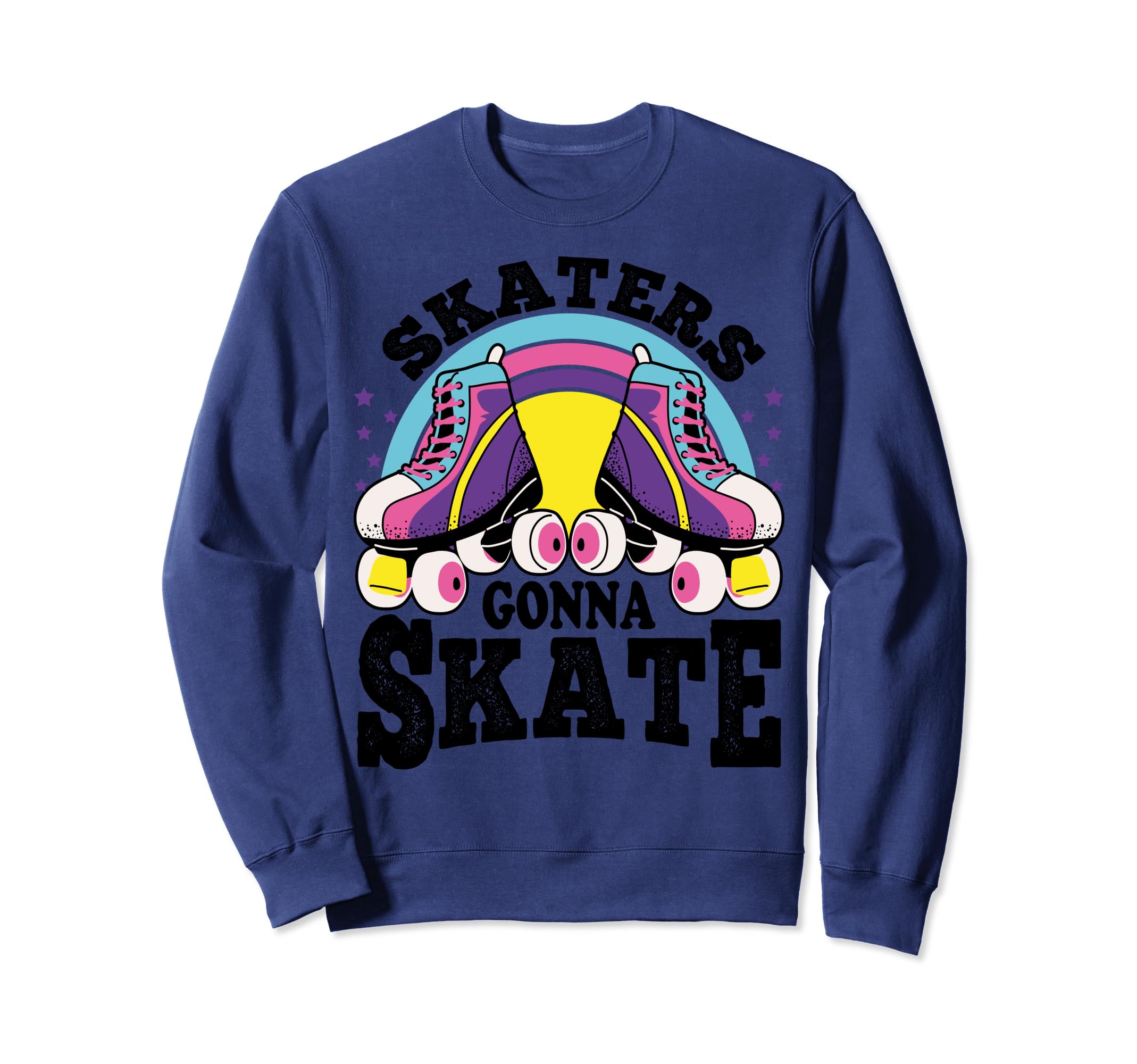 Funny Skaters Gonna Skate Roller Sweatshirt - Trendy Graphic Unisex - T-Shirt, Sweatshirt, Hoodie